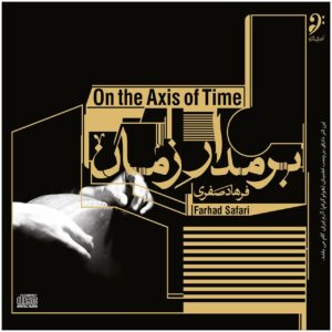 On The Axis Of Time Music Album by Farhad Safari