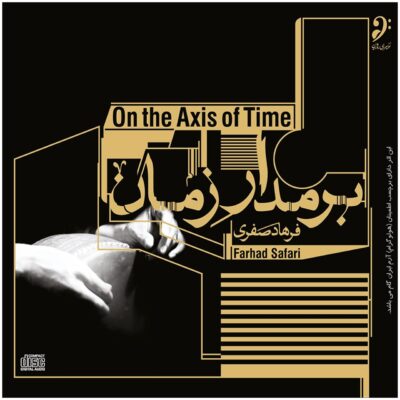 On The Axis Of Time Music Album by Farhad Safari
