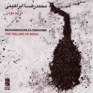The Trilling of Being by Mohammad Reza Ebrahimi