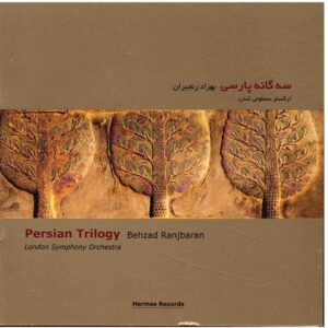 Persian Trilogy Music Album by Behzad Ranjbaran