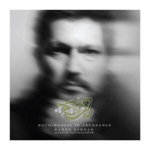 Nothingness In Abundance Album by Hamed Behdad